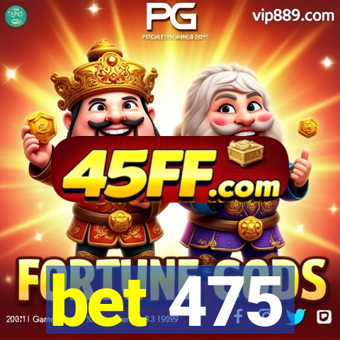 bet 475